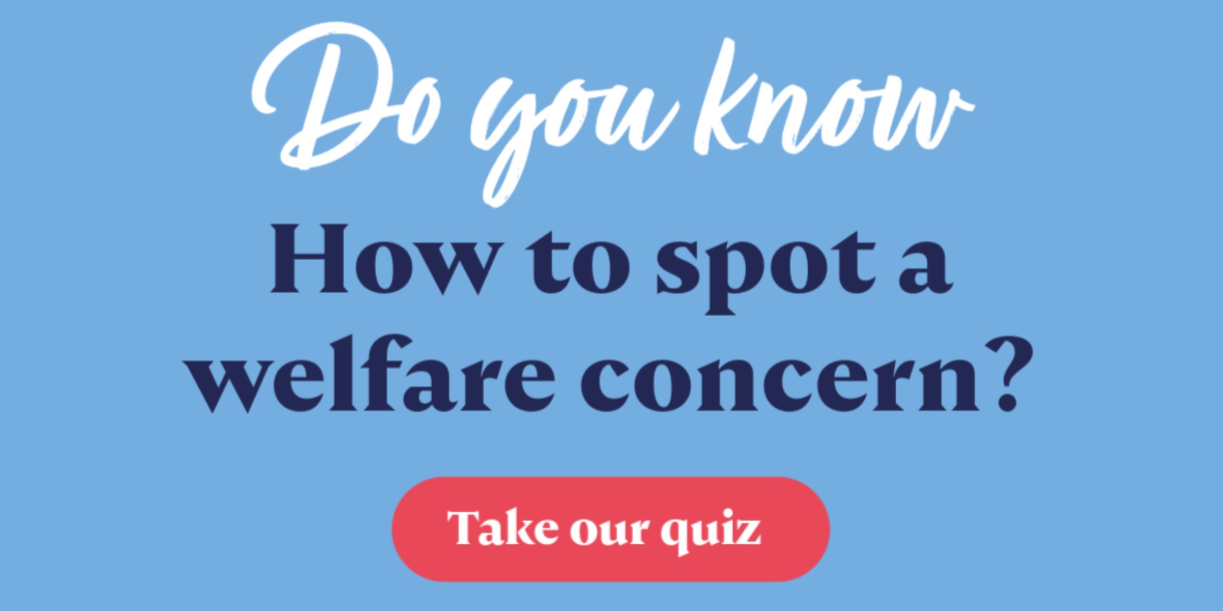 do you know how to spot a welfare concern?