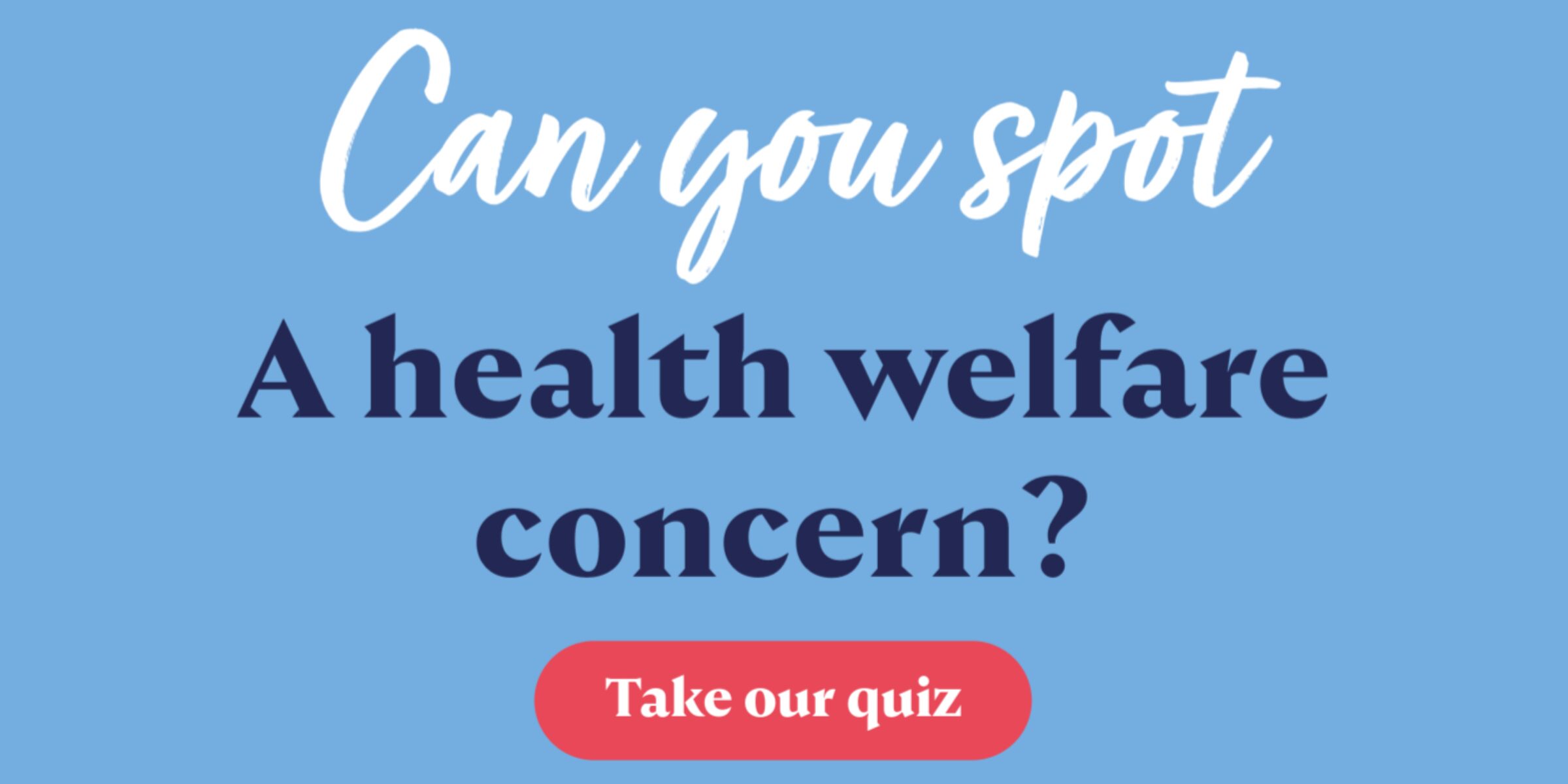 Can you spot a health welfare concern? Take our quiz